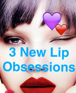 3 New Lip Obsessions 3 New Lip Obsessions